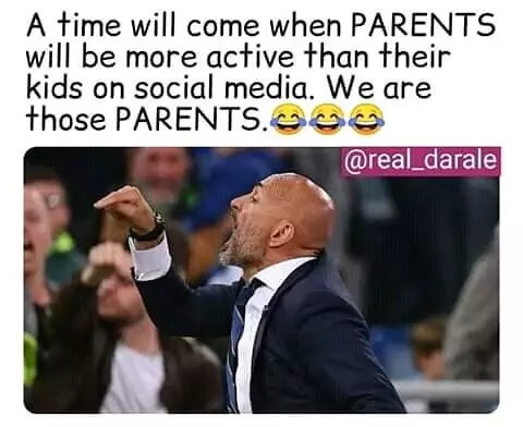 A time will come when PARENTS will be more active than their kids on social media. We are those PARENTS. OO @real_darale 
